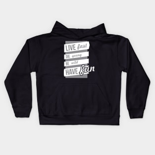 live fast, die young, be wild, have fun Kids Hoodie